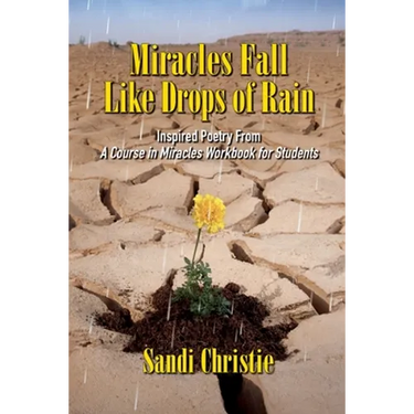 Miracles Fall Like Drops of Rain: Inspired poetry from A Course in Miracles Workbook for Students