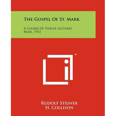 The Gospel of St. Mark: A Course of Twelve Lectures, Basel, 1912
