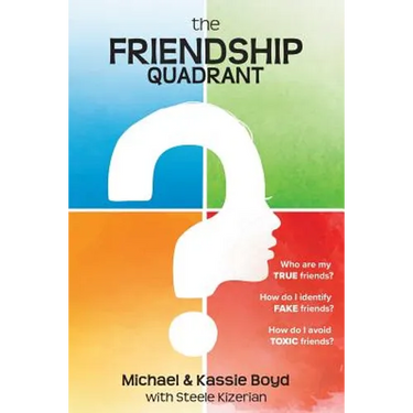 The Friendship Quadrant: Who are my true friends? How do I identify false friends? How do I avoid toxic friends?