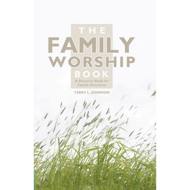The Family Worship Book: A Resource Book for Family Devotions