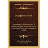Manganese-Steel: Manganese In Its Application To Metallurgy, Some Newly-Discovered Properties Of Iron And Manganese (1888)
