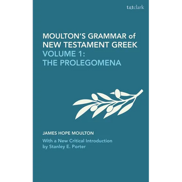 Moulton's Grammar of New Testament Greek: Volume 1: The Prolegomena: With a New Critical Introduction by Stanley E. Porter