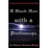 A Black Man with a Stethoscope.: Racism, Discrimination and Hatred in the NHS, UK.