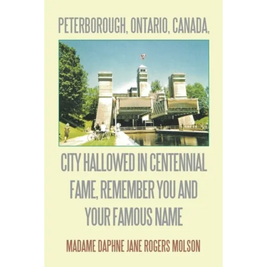 Peterborough, Ontario, Canada, City Hallowed in Centennial Fame, Remember You and Your Famous Name
