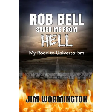 Rob Bell Saved Me from Hell: My Road to Universalism