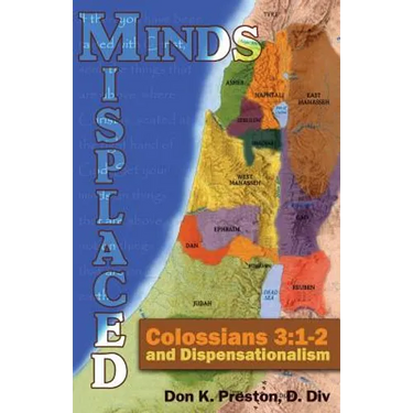 Misplaced Minds: Colossians 3:1-2 and Dispensationalism: A Refutation of Zionism / Dispensationalism!