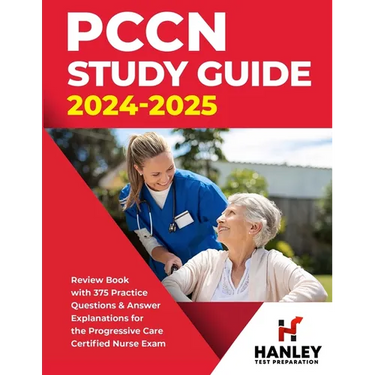 PCCN Study Guide 2024-2025: Review Book with 375 Practice Questions & Answer Explanations for the Progressive Care Certified Nurse Exam