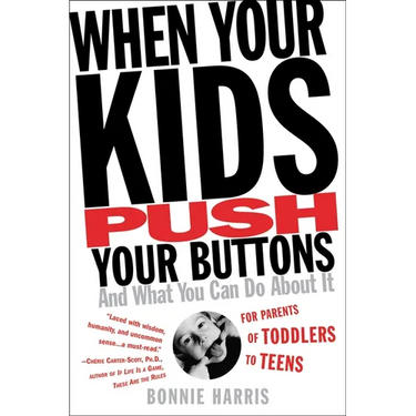 When Your Kids Push Your Buttons: And What You Can Do about It
