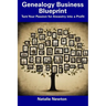 Genealogy Business Blueprint: Turn Your Passion for Ancestry into a Profit