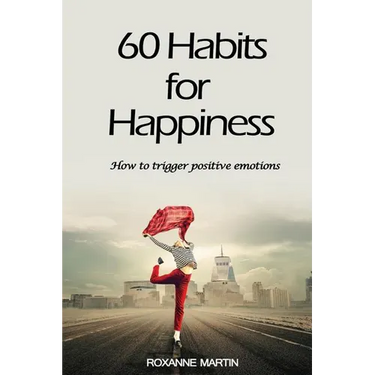 60 Habits for Happiness: How to Trigger Positive Emotions