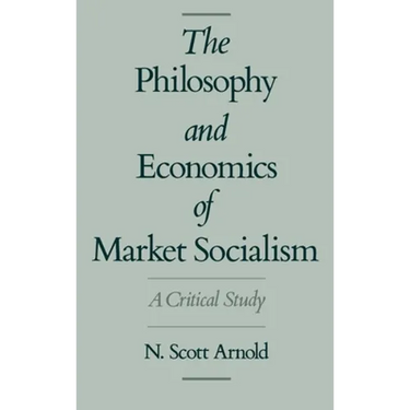 The Philosophy and Economics of Market Socialism: A Critical Study