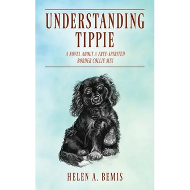Understanding Tippie: A Novel About a Free-Spirited Border Collie Mix