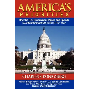 America's Priorities: How the U.S. Government Raises and Spends $3,000,000,000,000 (Trillion) Per Year
