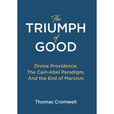 The Triumph of Good: Divine Providence, The Cain-Abel Paraigm, And the End of Marxism