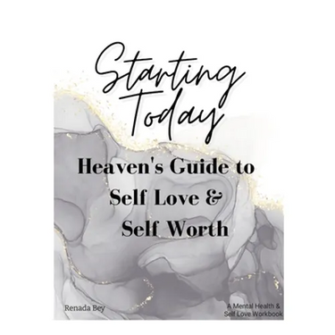 Starting Today: Heaven's Guide to Self Love & Self Worth