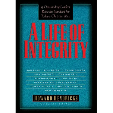 A Life of Integrity: 13 Outstanding Leaders Raise the Standard for Today's Christian Men