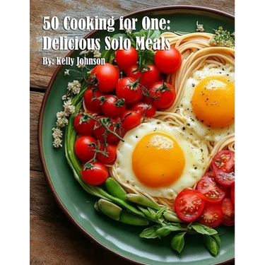 50 Cooking for One: Delicious Solo Meals