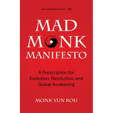 The Mad Monk Manifesto: A Prescription for Evolution, Revolution, and Global Awakening (Tao Te Ching, Angels Book, Spiritual, Philosophy Book)