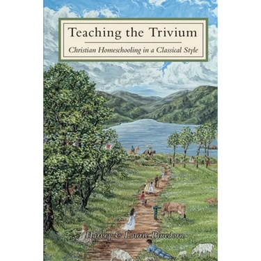 Teaching The Trivium: Christian Homeschooling in a Classical Style