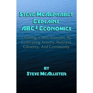 Steve McAlphabet Explains ABC Squared Economics