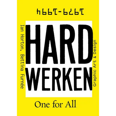 Hard Werken: One for All: Graphic Art & Design 1979-1994