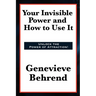 Your Invisible Power and How to Use It: A Classic of New Thought Philosophy