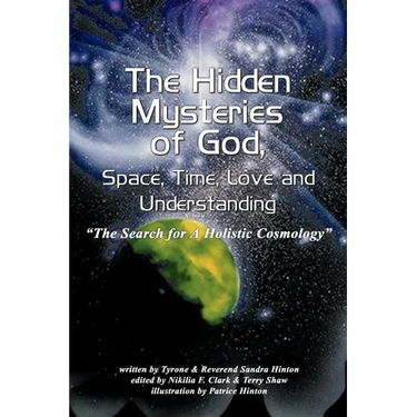 The Hidden Mysteries of God, Space, Time, Love and Understanding: The Search for a Holistic Cosmology