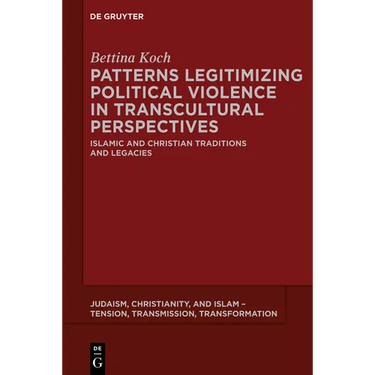 Patterns Legitimizing Political Violence in Transcultural Perspectives: Islamic and Christian Traditions and Legacies