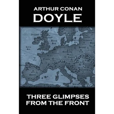 Arthur Conan Doyle - Three Glimpses From The Front