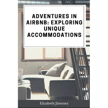 Adventures in Airbnb: Exploring Unique Accommodations