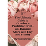 The Ultimate Guide to Creating a Profitable Print-on-Demand Store with Etsy and Printify