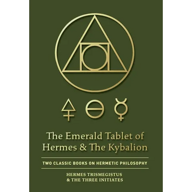 The Emerald Tablet of Hermes & The Kybalion: Two Classic Books on Hermetic Philosophy