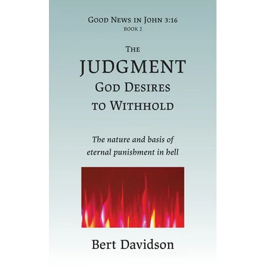 The Judgment God Desires to Withhold: The nature and basis of eternal punishment in hell