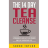 Tea Cleanse: 14 Day Tea Cleanse Plan: Reset Your Metabolism, Lose Weight, And Li