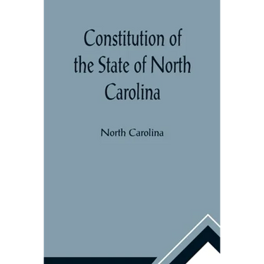 Constitution of the State of North Carolina and Copy of the Act of the General Assembly Entitled An Act to Amend the Constitution of the State of Nort