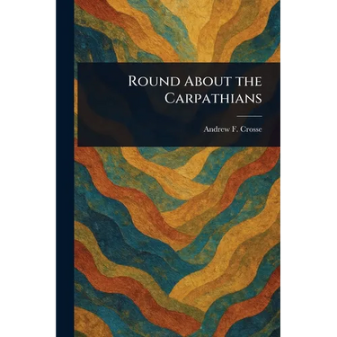 Round About the Carpathians