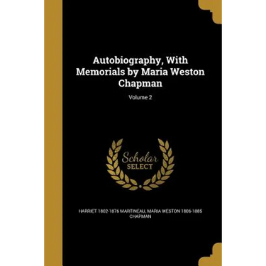 Autobiography, With Memorials by Maria Weston Chapman; Volume 2