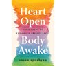Heart Open, Body Awake: Four Steps to Embodied Spirituality