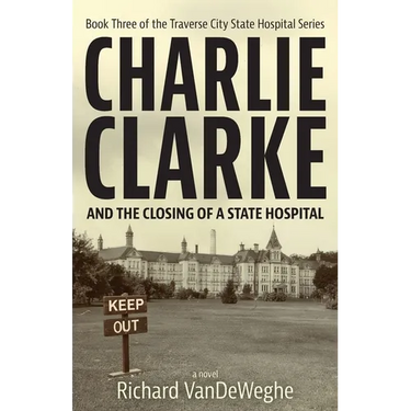 Charlie Clarke: And the Closing of a State Hospital