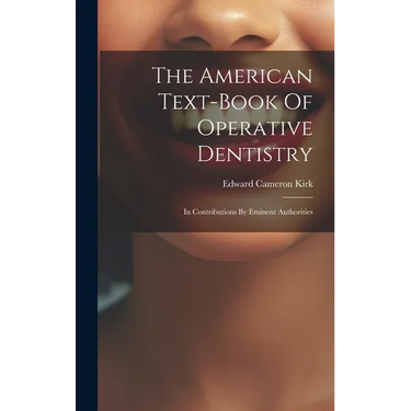 The American Text-book Of Operative Dentistry: In Contributions By Eminent Authorities
