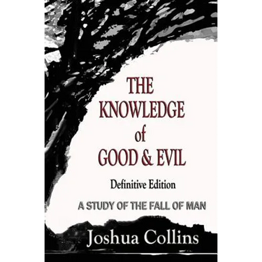 The Knowledge of Good and Evil Definitive Edition: A Study of the Fall of Man