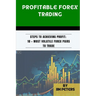 Profitable Forex Trading: Steps to Achieving Profit; 10 + Most Volatile Forex Pairs to Trade
