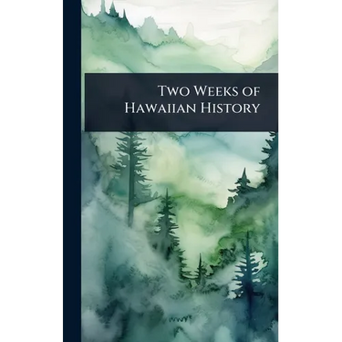 Two Weeks of Hawaiian History