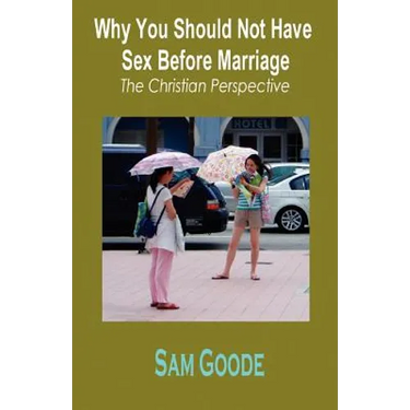 Why You Should Not Have Sex Before Marriage: The Christian Perspective