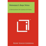 Patanjali's Raja Yoga: A Revelation Of Science Of Yoga