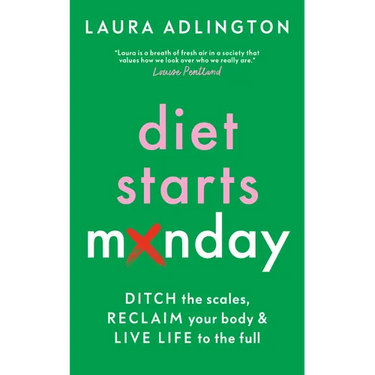 Diet Starts Monday: Ditch the Scales, Reclaim Your Body and Live Life to the Full
