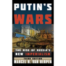 Putin's Wars: The Rise of Russia's New Imperialism