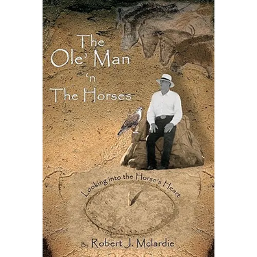 The Ole' Man 'n The Horses: Looking into the Horse's Heart - Part I of "The Ole' Man's Wisdom" Series