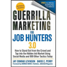 Guerrilla Marketing for Job Hunters 3.0: How to Stand Out from the Crowd and Tap Into the Hidden Job Market Using Social Media and 999 Other Tactics T