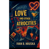 Love and Other Atrocities